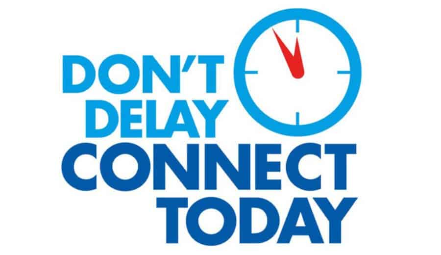 Don't delay Connect today Don't delay Connect today